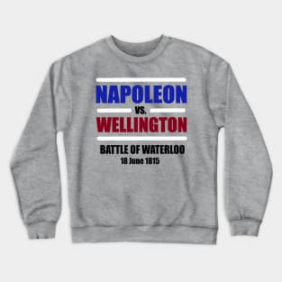 Napoleon vs. Wellington - Battle of Waterloo Crewneck Sweatshirt